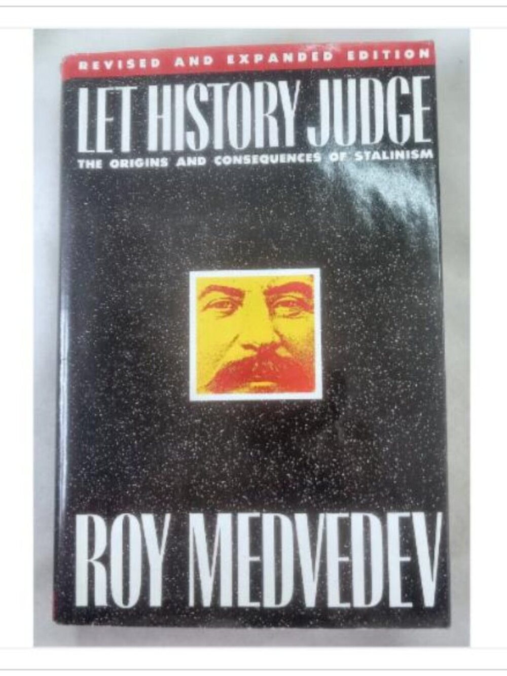Let History Judge: The Origins and Consequences of Stalinism Roy Medvedev 1989